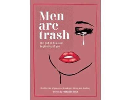 Livro Men are Trash: The end of him and beginning of you - A collection of poems on break-ups, dating and healing Franziska Pugh (Inglês)