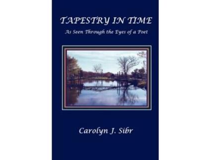 Livro TAPESTRY IN TIME As Seen Through the Eyes of a Poet Carolyn J. Sibr (Inglês)