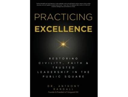 Livro Practicing Excellence Restoring Civility, Faith amp Trusted Leadership in the Public Square de Dr Anthony Randall (Inglês)