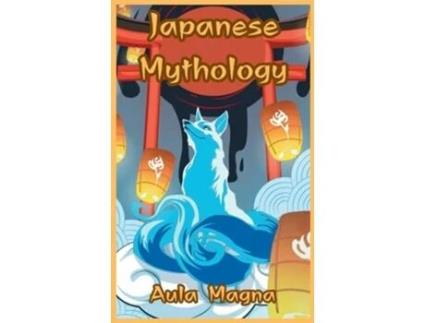 Livro Japanese Mythology Mysteries and Wonders of Ancient Japan Tales of Gods and Legendary Creatures de Aula Magna (Inglês - Capa Dura)