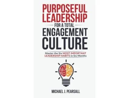 Livro Purposeful Leadership for a Total Engagement Culture: Master the Six Most Important Leadership Habits in Six Months Michael J Pearsall (Inglês)