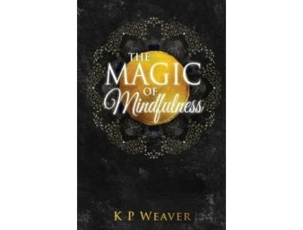 Livro The Magic of Mindfulness (Life Magic) K P Weaver (Inglês)