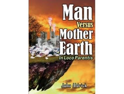 Livro Man Versus Mother Earth: In Loco Parentis John M Aldrick (Inglês)