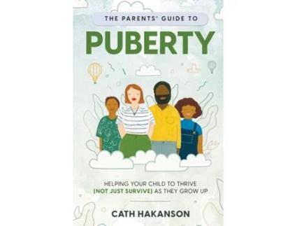 Livro The Parents' Guide to Puberty: Proven Parenting Tips for Talking About Sex, Body Maturation and Teen Anxiety Cath Hakanson (Inglês)
