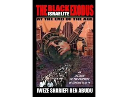 Livro The Black Israelite Exodus at the End of the Age: An Exegesis of the Prophecy of Genesis 15:12-14 Iweze Shariefi Ben Abudu (Inglês)