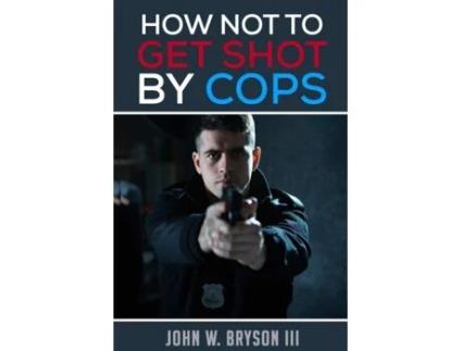 Livro How Not to Get Shot By Cops John W. Bryson Iii (Inglês)