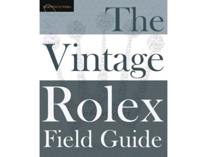 Livro The Vintage Rolex Field Guide: A survival manual for the adventure that is vintage Rolex (1) (Field Guides) Morningtundra (Inglês)