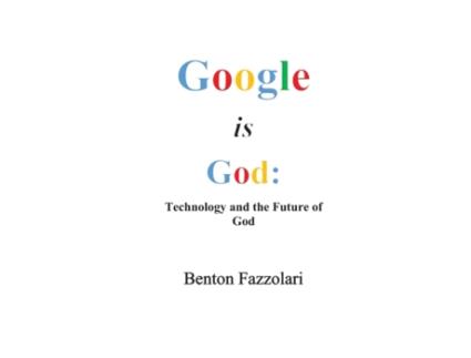 Livro Google is God: Technology and the Future of God Benton Fazzolari, Benton Fazzolari Ph.D. (Inglês)
