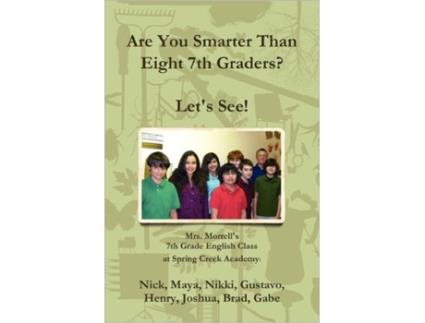 Livro Are You Smarter Than Eight 7th Graders? Let's see! Mrs. Morrell's 7th Grade English Class, Nikki Gabe Brad Henry Maya et al. (Inglês)