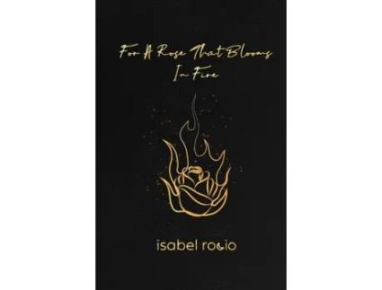 Livro For A Rose That Blooms In Fire Isabel Rocio (Inglês)