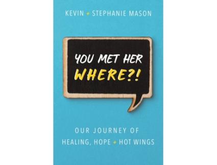 Livro You Met Her WHERE?!: Our Journey of Healing, Hope Hot Wings Kevin Mason, Stephanie Mason (Inglês)