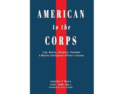 Livro American to the Corps: Iraq, Bosnia, Benghazi, Snowden: A Marine Corps Intelligence Officer's Incredible Journey Jonathon Paul Myers (Inglês)