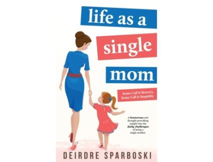 Livro Life as a Single Mom (Some Call it Bravery, Some Call it Stupidity) Deirdre Sparboski (Inglês)