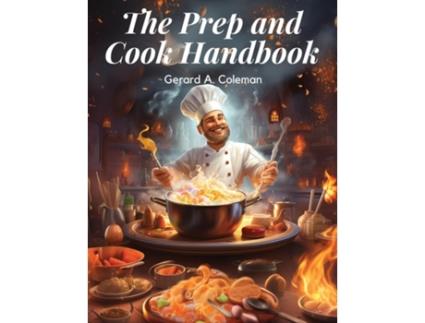 Livro The Prep and Cook Handbook Mastering the Basics de Gerard A Coleman (Inglês)