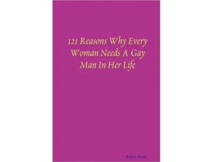 Livro 121 Reasons Why Every Woman Needs A Gay Man In Her Life Robert Steele (Inglês)