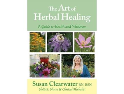 Livro The Art of Herbal Healing: A Guide to Health and Wholeness Susan B Clearwater (Inglês)