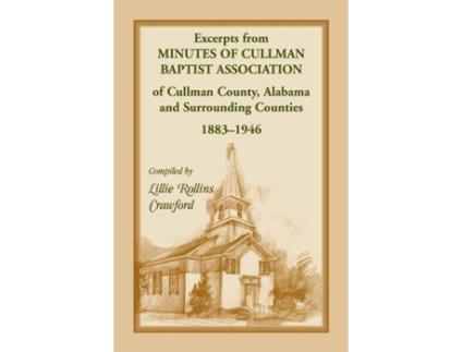 Livro Excerpts from Minutes of Cullman Baptist Association of Cullman County, Alabama and surrounding counties, 1883-1946 Lillie Crawford (Inglês)