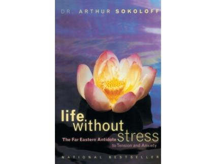Livro Life Without Stress: The Far Eastern Antidote to Tension and Anxiety Arthur Sokoloff (Inglês)