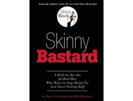 Livro Skinny Bastard: A Kick-in-the-Ass for Real Men Who Want to Stop Being Fat and Start Getting Buff Rory Freedman, Kim Barnouin (Inglês)