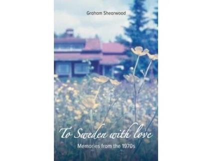 Livro To Sweden with love: Memories from the 1970s Graham Shearwood (Inglês)