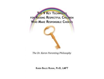 Livro The 9 Key Techniques For Raising Respectful Children Who Make Responsible Choices Karen Ruskin (Inglês)