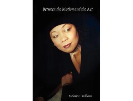 Livro Between the Motion and the Act Melanie E. E. Williams (Inglês)