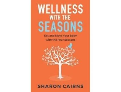 Livro Wellness with the Seasons: Eating and Moving your Body with the Four Seasons Sharon Cairns (Inglês)