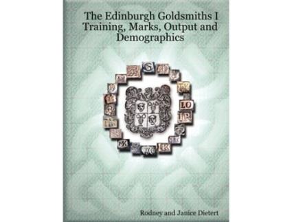 Livro The Edinburgh Goldsmiths I: Training, Marks, Output and Demographics Rodney Dietert, Janice Dietert (Inglês)