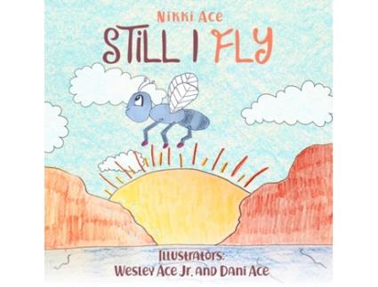 Livro Still I Fly: Designed to help children build confidence, resilience, grit, positive thinking, and perseverance. Nikki Ace (Inglês)