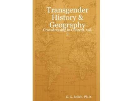 Livro Transgender History & Geography: Crossdressing in Context, vol. 3 Ph.D. G. G. Bolich (Inglês)