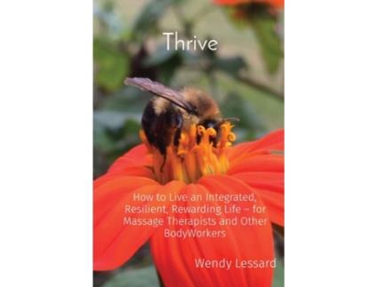 Livro Thrive: How to Live an Integrated, Resilient, Rewarding Life - for Massage Therapists and Other BodyWorkers Wendy A Lessard (Inglês)