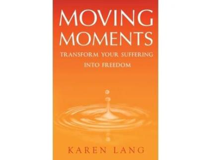 Livro Moving Moments: Transform your suffering into freedom Karen Lang (Inglês)