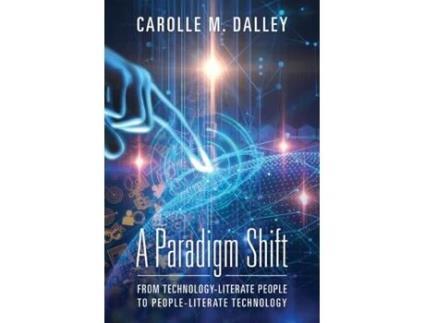 Livro A Paradigm Shift: From Technology-Literate People to People-Literate Technology Carolle M Dalley (Inglês)