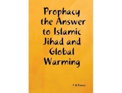 Livro Prophacy the Answer to Islamic Jihad and Global Warming T M Palmer (Inglês)