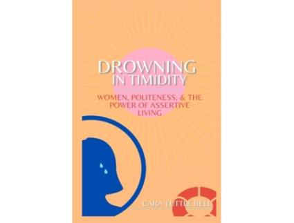 Livro Drowning in Timidity: Women, Politeness, and the Power of Assertive Living Cara Tuttle (Inglês)