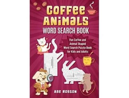 Livro Coffee Animals Word Search Book Fun Coffee and Animal Shaped Word Search Puzzle Book for Kids and Adults de Abe Robson (Inglês)