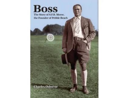 Livro Boss: The story of S.F.B Morse, the founder of Pebble Beach Charles Osborne (Inglês)