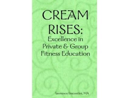 Livro Cream Rises: Excellence in Private & Group Fitness Education Lawrence Biscontini (Inglês)