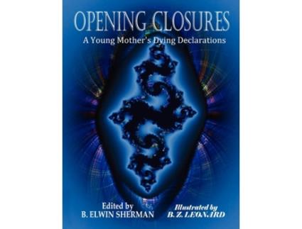 Livro OPENING CLOSURES -- A Young Mother's Dying Declarations B. Elwin Sherman (Inglês)