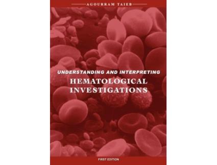 Livro Understanding & Interpreting Hematological Investigations Agourram Taieb (Inglês)