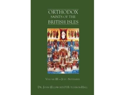 Livro Orthodox Saints of the British Isles: Volume III — July - September Dr. John (Ellsworth) Hutchison-Hall (Inglês)