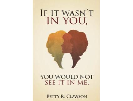 Livro If it wasn't in you, You would not see it in me Betty R Clawson (Inglês)