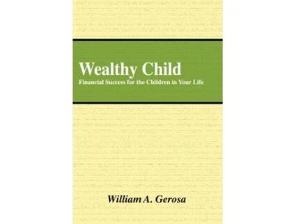 Livro Wealthy Child: Financial Success for the Children in Your Life William Gerosa (Inglês)