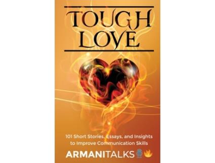 Livro Tough Love 101 Short Stories, Essays, and Insights to Improve Communication Skills de Armani Talks (Inglês)