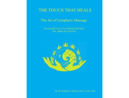 Livro THE TOUCH THAT HEALS, The Art of Lymphatic Massage Dr. William N. Brown (Inglês)