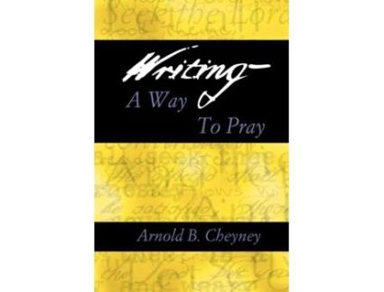Livro WRITING A WAY TO PRAY ARNOLD B. CHEYNEY (Inglês)