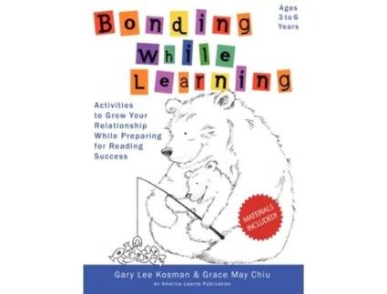 Livro Bonding While Learning: Activities to Grow Your Relationship While Preparing for Reading Success Gary Lee Kosman, PhD Grace May Chiu (Inglês)