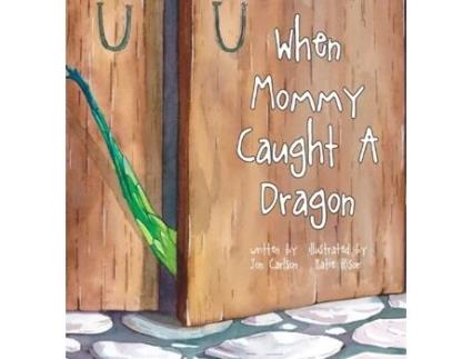Livro When Mommy Caught A Dragon Jon Carlson (Inglês)