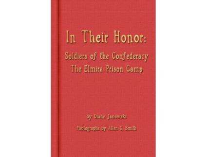 Livro In Their Honor - Soldiers of the Confederacy - The Elmira Prison Camp Diane Janowski (Inglês)