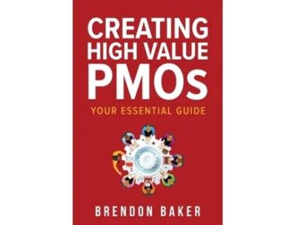 Livro Creating High Value PMOs: Your Essential Guide Brendon Baker (Inglês)